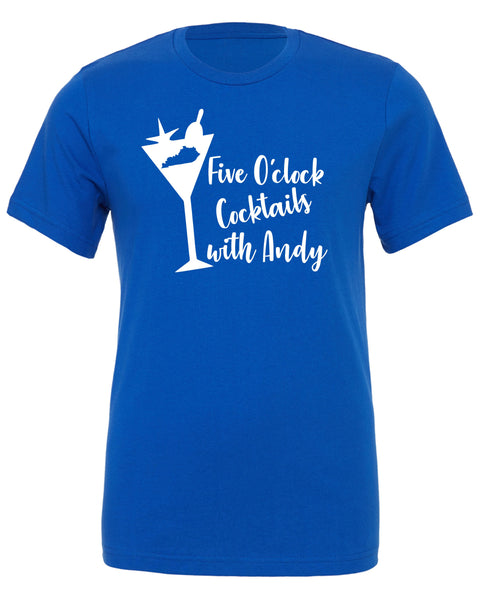 5 O'clock Cocktails With Andy Fashion Tee DESIGN 1 Sizes XS-3XL